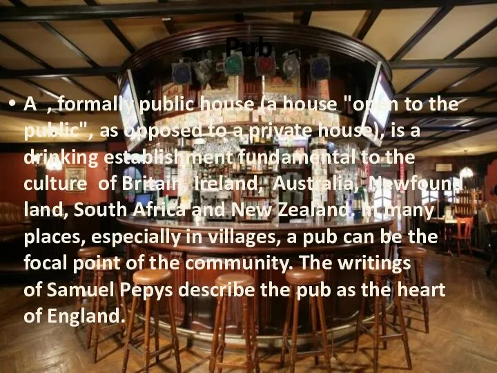 Pub A , formally public house (a house "open to the