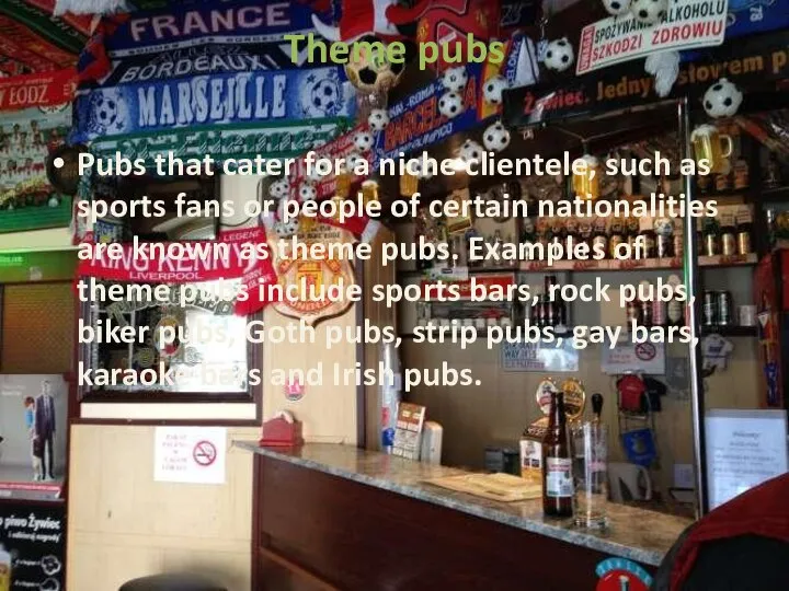 Theme pubs Pubs that cater for a niche clientele, such as