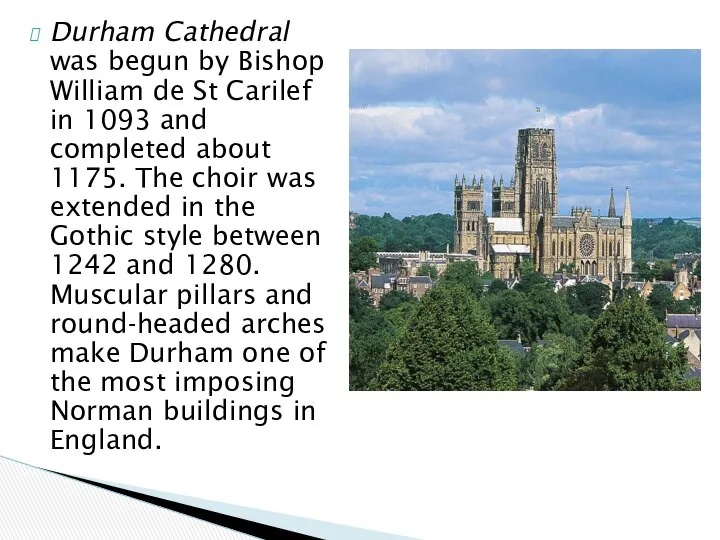 Durham Cathedral was begun by Bishop William de St Carilef in