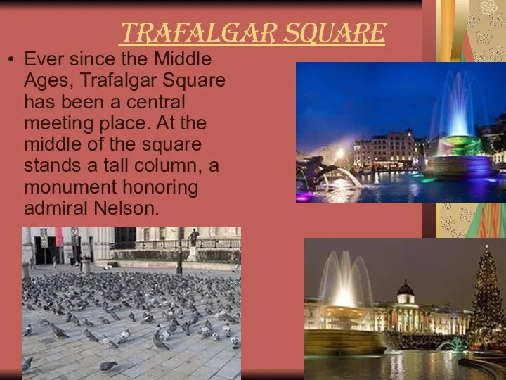 Trafalgar Square Ever since the Middle Ages, Trafalgar Square has been