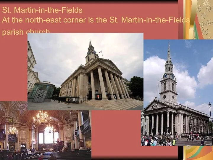 St. Martin-in-the-Fields At the north-east corner is the St. Martin-in-the-Fields parish church.