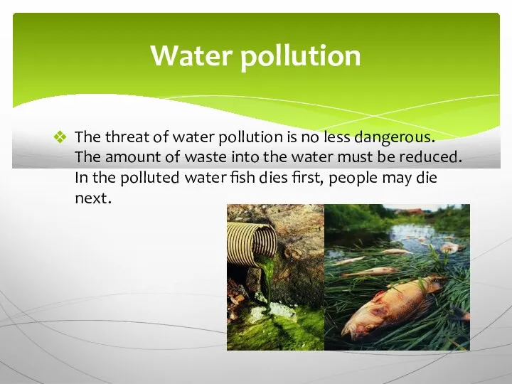 The threat of water pollution is no less dangerous. The amount