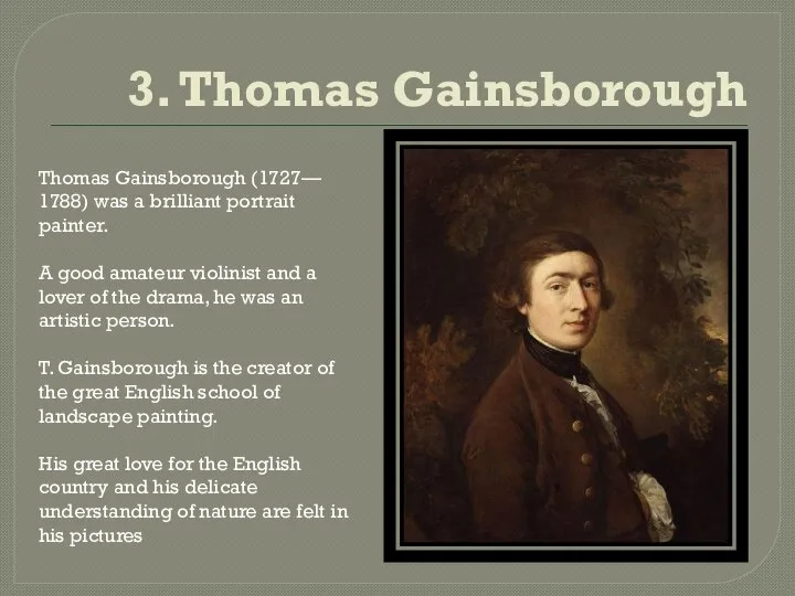 3. Thomas Gainsborough Thomas Gainsborough (1727— 1788) was a brilliant portrait