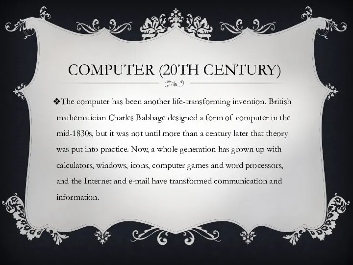 Computer (20th Century) The computer has been another life-transforming invention. British