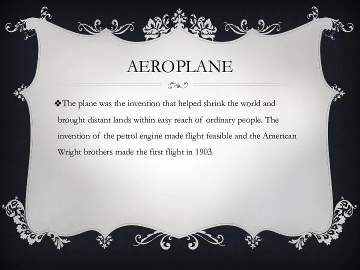 Aeroplane The plane was the invention that helped shrink the world