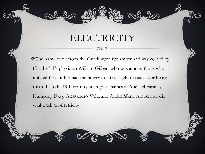 Electricity The name came from the Greek word for amber and