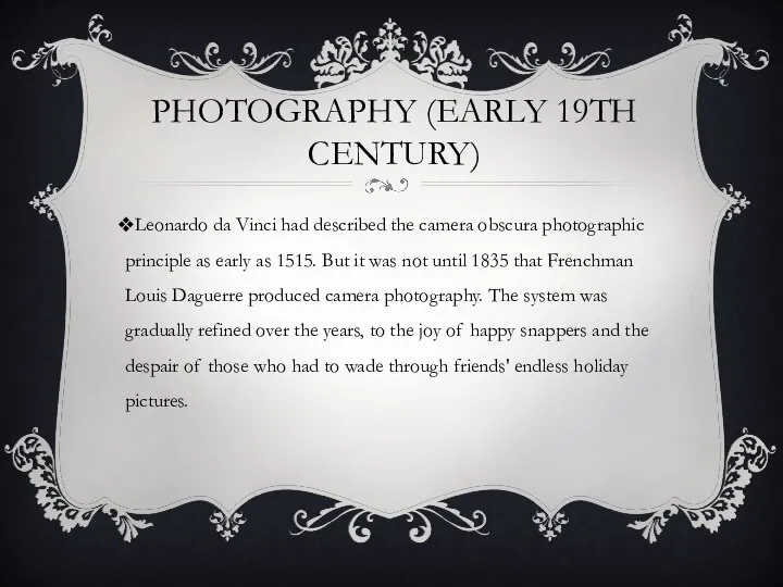 Photography (Early 19th Century) Leonardo da Vinci had described the camera