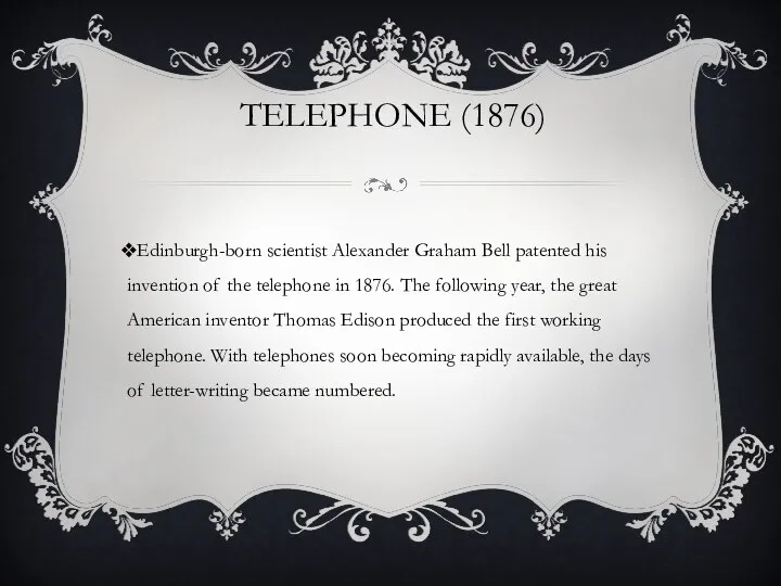 Telephone (1876) Edinburgh-born scientist Alexander Graham Bell patented his invention of