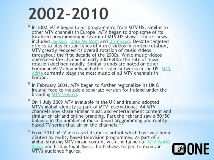 2002–2010 In 2002, MTV began to air programming from MTV US,