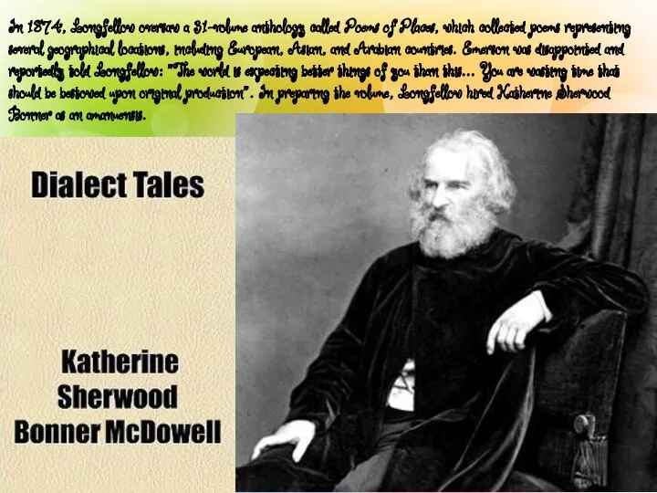 In 1874, Longfellow oversaw a 31-volume anthology called Poems of Places,