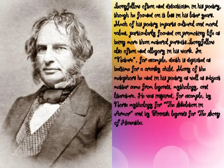 Longfellow often used didacticism in his poetry, though he focused on