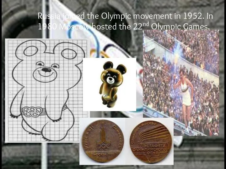 Russia joined the Olympic movement in 1952. In 1980 Moscow hosted the 22nd Olympic Games.