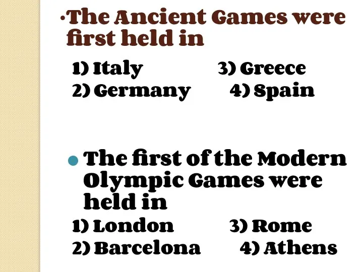 The Ancient Games were first held in 1) Italy 3) Greece