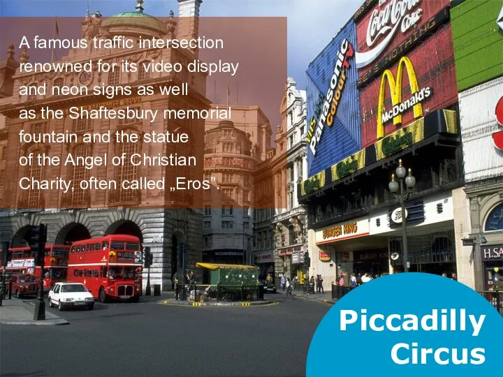 Piccadilly Circus A famous traffic intersection renowned for its video display