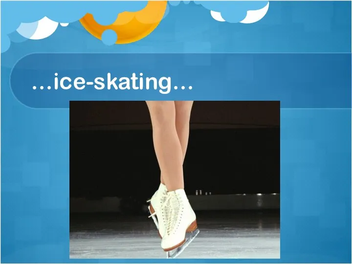 …ice-skating…