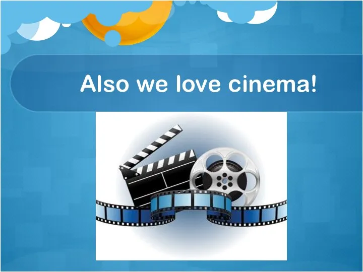 Also we love cinema!