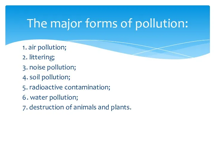 1. air pollution; 2. littering; 3. noise pollution; 4. soil pollution;