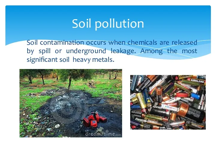 Soil contamination occurs when chemicals are released by spill or underground