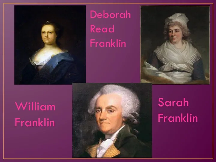 William Franklin Deborah Read Franklin Sarah Franklin