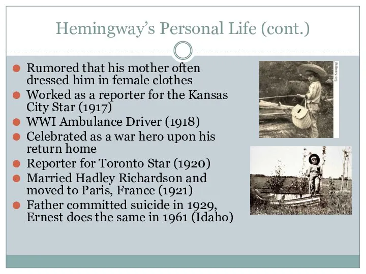 Hemingway’s Personal Life (cont.) Rumored that his mother often dressed him