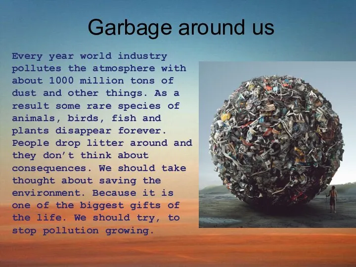 Garbage around us Every year world industry pollutes the atmosphere with