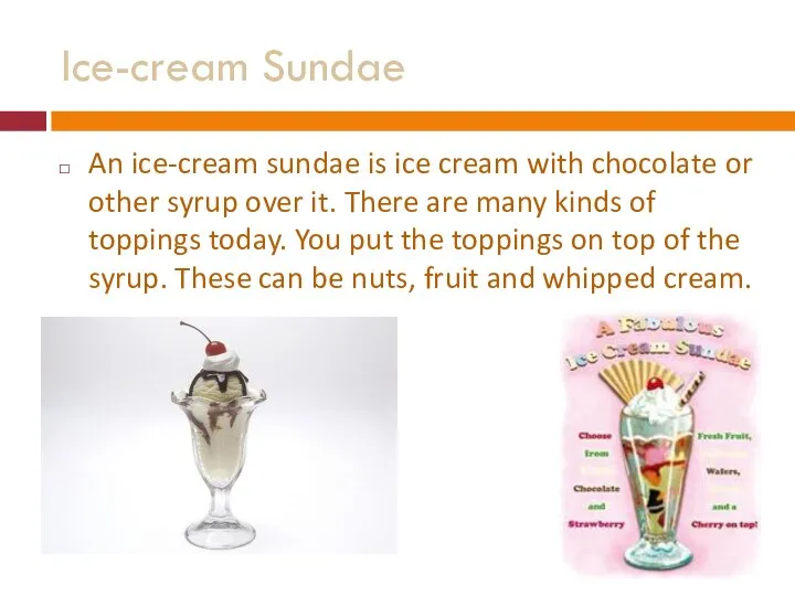 Ice-cream Sundae An ice-cream sundae is ice cream with chocolate or