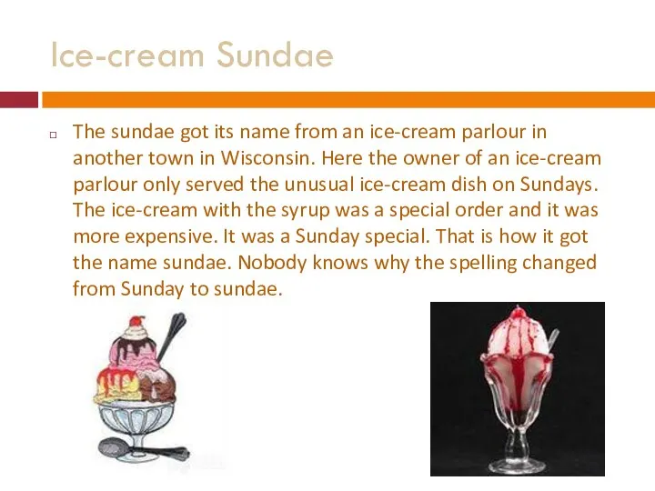 Ice-cream Sundae The sundae got its name from an ice-cream parlour