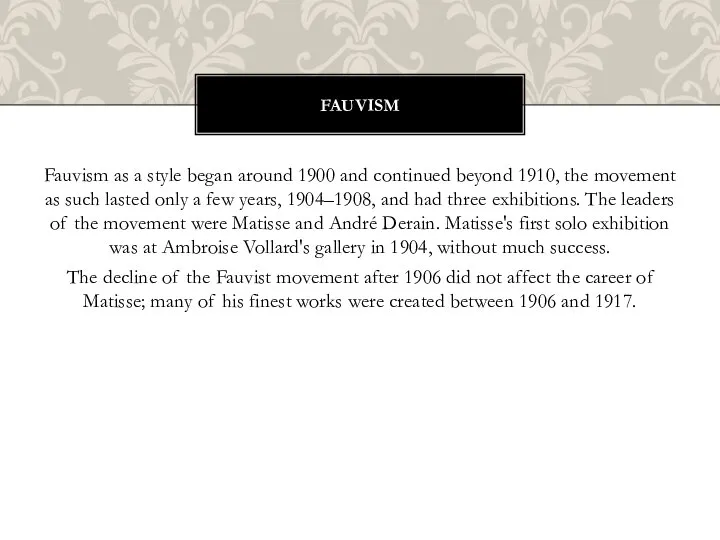 Fauvism as a style began around 1900 and continued beyond 1910,