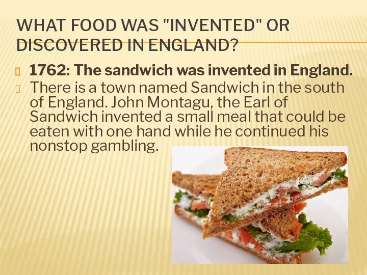 What food was "invented" or discovered in England? 1762: The sandwich