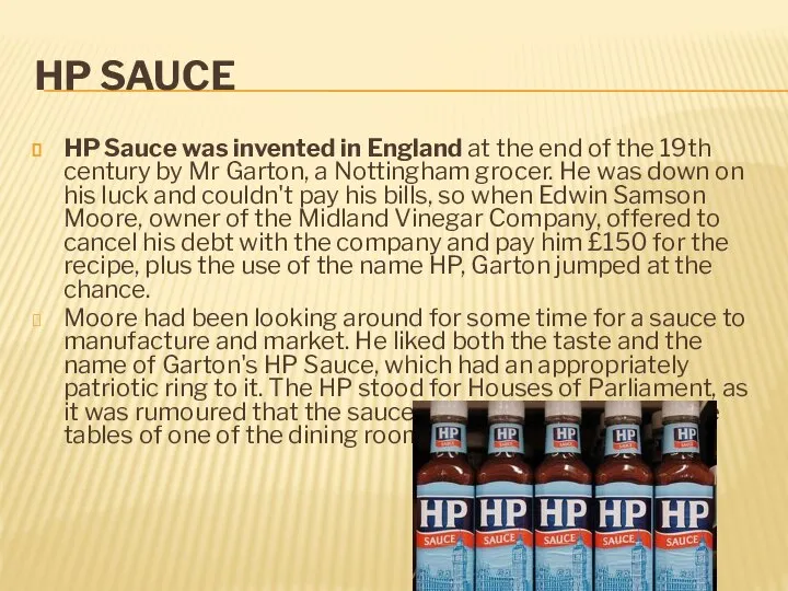 hP Sauce HP Sauce was invented in England at the end