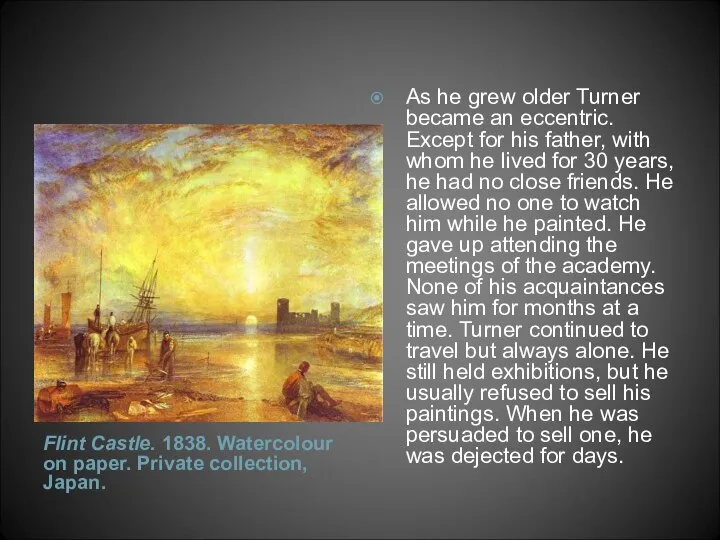 As he grew older Turner became an eccentric. Except for his