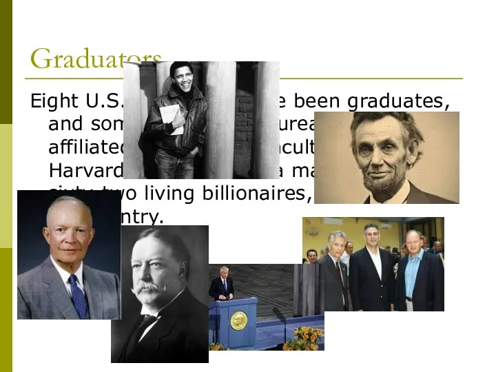 Graduators Eight U.S. presidents have been graduates, and some 150 Nobel