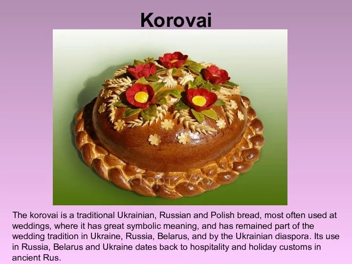 Korovai The korovai is a traditional Ukrainian, Russian and Polish bread,