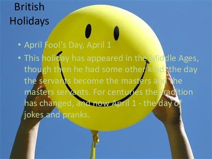 British Holidays April Fool's Day, April 1 This holiday has appeared