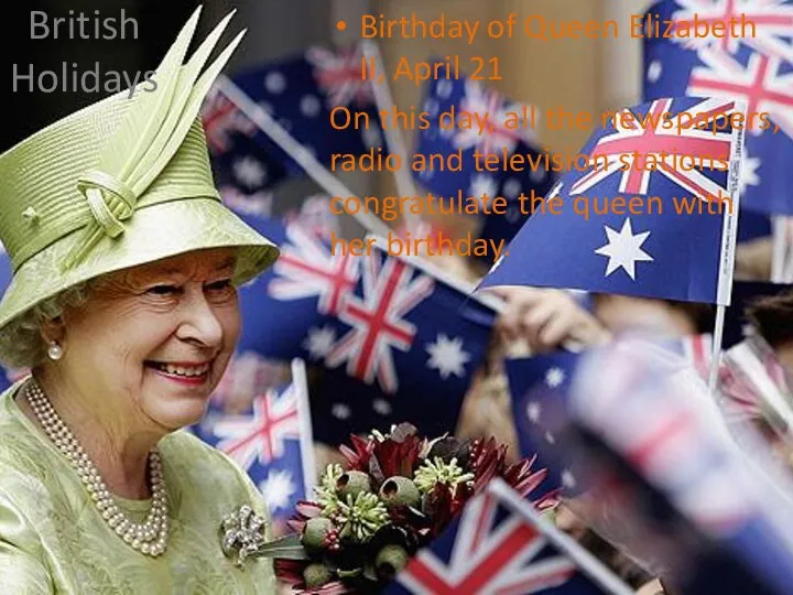 British Holidays Birthday of Queen Elizabeth II, April 21 On this