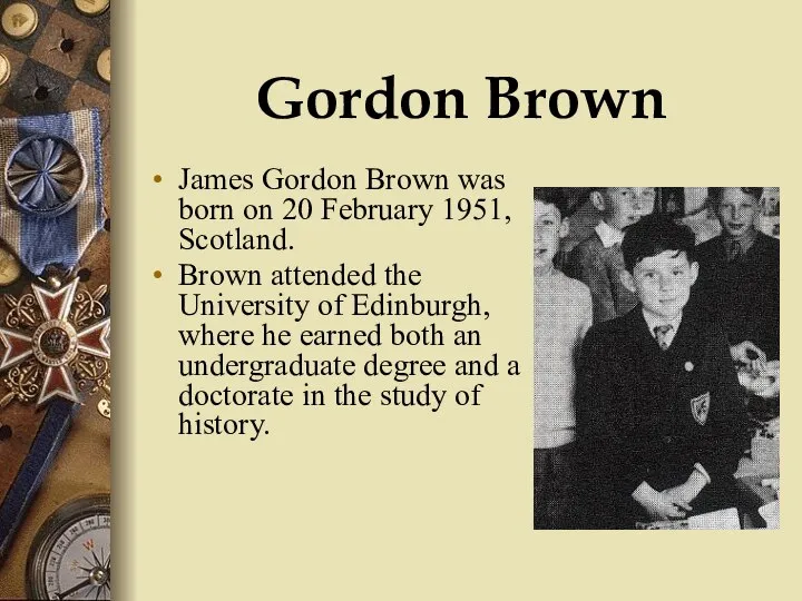 Gordon Brown James Gordon Brown was born on 20 February 1951,