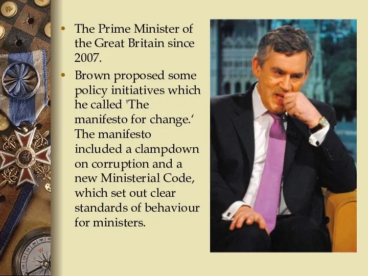 The Prime Minister of the Great Britain since 2007. Brown proposed