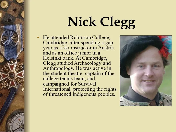 Nick Clegg He attended Robinson College, Cambridge, after spending a gap