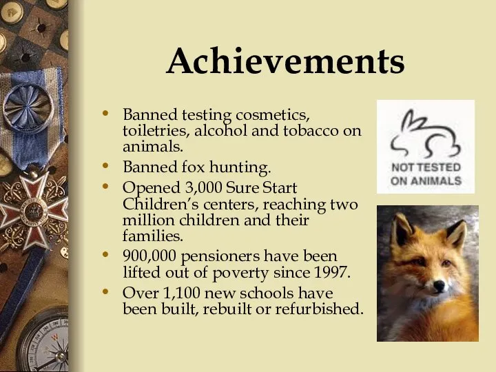 Achievements Banned testing cosmetics, toiletries, alcohol and tobacco on animals. Banned