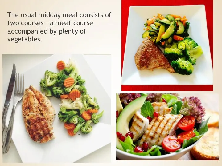 The usual midday meal consists of two courses – a meat