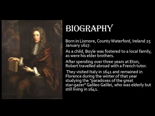 Biography Born in Lismore, County Waterford, Ireland 25 January 1627. As