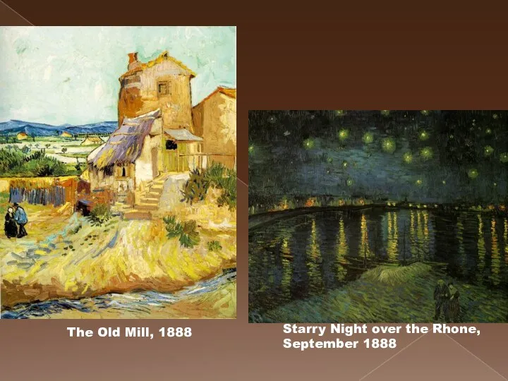 Starry Night over the Rhone, September 1888 The Old Mill, 1888