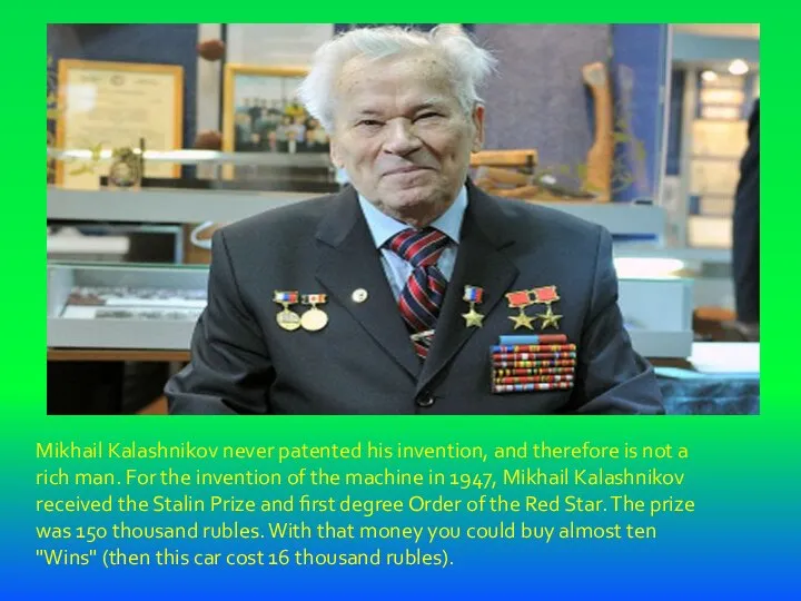 Mikhail Kalashnikov never patented his invention, and therefore is not a
