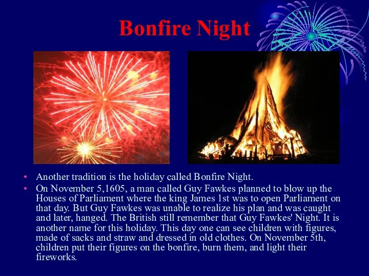 Bonfire Night Another tradition is the holiday called Bonfire Night. On