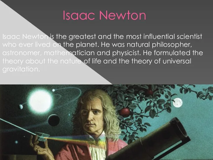 Isaac Newton Isaac Newton is the greatest and the most influential