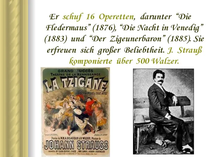 Er schuf 16 Operetten, darunter “Die Fledermaus” (1876), “Die Nacht in