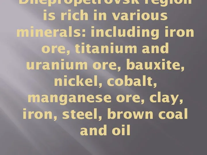 Dnepropetrovsk region is rich in various minerals: including iron ore, titanium