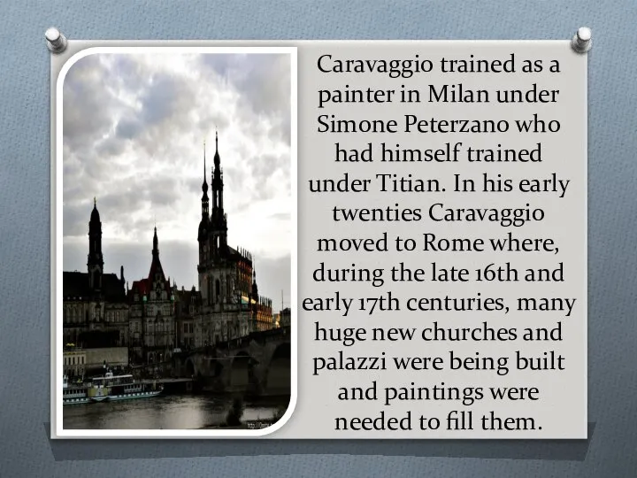 Caravaggio trained as a painter in Milan under Simone Peterzano who