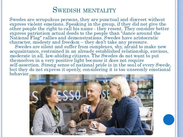 Swedish mentality Swedes are scrupulous persons, they are punctual and discreet