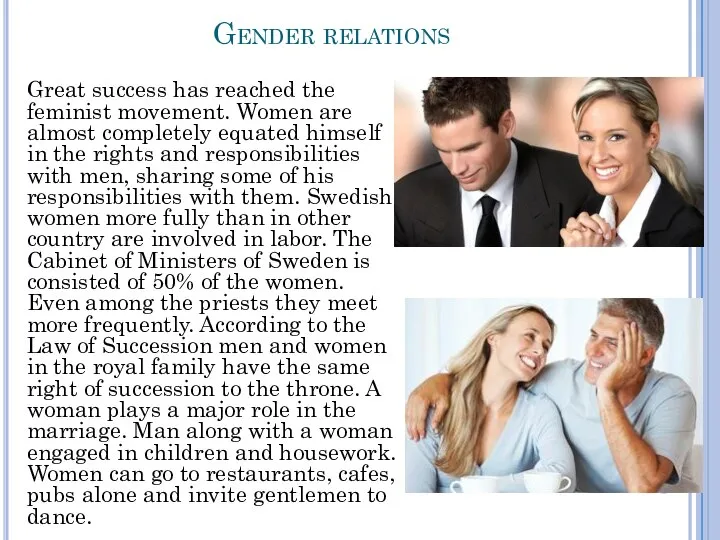 Gender relations Great success has reached the feminist movement. Women are